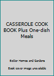 Hardcover CASSEROLE COOK BOOK Plus One-dish Meals Book