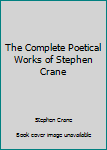 Paperback The Complete Poetical Works of Stephen Crane Book