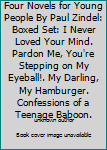 Four Novels for Young People By Paul Zindel: Boxed Set: I Never Loved Your Mind. Pardon Me, You're Stepping on My Eyeball!. My Darling, My Hamburger. Confessions of a Teenage Baboon.
