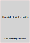 Hardcover The Art of W.C. Fields Book