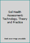Paperback Soil Health Assessment: Technology, Theory and Practice Book