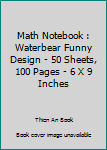 Paperback Math Notebook : Waterbear Funny Design - 50 Sheets, 100 Pages - 6 X 9 Inches Book