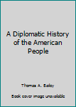 Hardcover A Diplomatic History of the American People Book