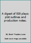 Mass Market Paperback A digest of 500 plays; plot outlines and production notes. Book