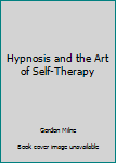 Unknown Binding Hypnosis and the Art of Self-Therapy Book