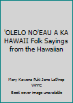Hardcover 'OLELO NO'EAU A KA HAWAII Folk Sayings from the Hawaiian Book