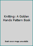 Hardcover Knitting: A Golden Hands Pattern Book