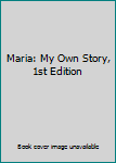 Hardcover Maria: My Own Story, 1st Edition Book