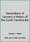 Hardcover Generations of Lawyers a History of the South Carolina Bar Book