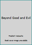 Beyond Good and Evil