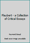 Hardcover Flaubert - a Collection of Critical Essays Book