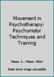 Hardcover Movement in Psychotherapy: Psychomotor Techniques and Training Book