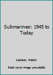 Library Binding Submarines: 1945 to Today Book