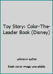 Unknown Binding Toy Story: Color-The-Leader Book (Disney) Book