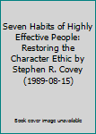 Seven Habits of Highly Effective People: Restoring the Character Ethic by Stephen R. Covey (1989-08-15)