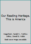 Hardcover Our Reading Heritage, This is America Book