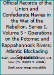Official Records of the Union and Confederate Navies in the War of the Rebellion. Series I, Volume 5 - Operations on the Potomac and Rappahannock Rivers; Atlantic Blockading Squadron