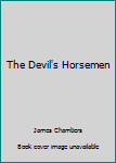 Unknown Binding The Devil's Horsemen Book