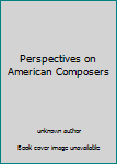 Unknown Binding Perspectives on American Composers Book