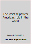 The limits of power; America's role in the world