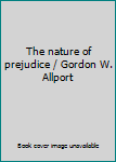 Paperback The nature of prejudice / Gordon W. Allport Book