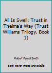 Paperback All Is Swell: Trust in Thelma's Way (Trust Williams Trilogy, Book 1) Book