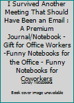 Paperback I Survived Another Meeting That Should Have Been an Email : A Premium Journal/Notebook - Gift for Office Workers -Funny Notebooks for the Office - Funny Notebooks for Coworkers Book