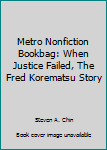 Paperback Metro Nonfiction Bookbag: When Justice Failed, The Fred Korematsu Story Book