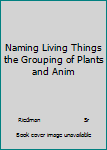 Library Binding Naming Living Things the Grouping of Plants and Anim Book