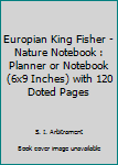 Paperback Europian King Fisher - Nature Notebook : Planner or Notebook (6x9 Inches) with 120 Doted Pages Book