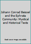 Hardcover Johann Conrad Beissel and the Ephrata Community: Mystical and Historical Texts Book