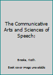 Hardcover The Communicative Arts and Sciences of Speech; Book