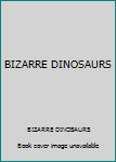 Unknown Binding BIZARRE DINOSAURS Book