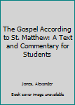 Hardcover The Gospel According to St. Matthew: A Text and Commentary for Students Book