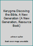 Unknown Binding Kerygma Discoving the Bible, A New Generation (A New Generation, Resource Book) Book