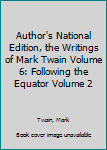 Author's National Edition, the Writings of Mark Twain Volume 6: Following the Equator Volume 2