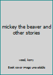 Hardcover mickey the beaver and other stories Book