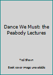 Paperback Dance We Must: the Peabody Lectures Book