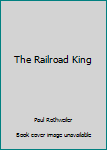 The Railroad King