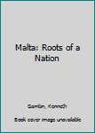 Hardcover Malta: Roots of a Nation Book