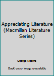 Hardcover Appreciating Literature (Macmillan Literature Series) Book