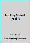 Pointing Toward Trouble (No Way Ballet, #5)