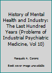 History of Mental Health and Industry: The Last Hundred Years (Problems of Industrial Psychiatric Medicine, Vol 10)
