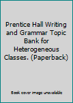 Unknown Binding Prentice Hall Writing and Grammar Topic Bank for Heterogeneous Classes. (Paperback) Book