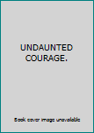 Hardcover UNDAUNTED COURAGE. Book