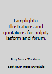 Hardcover Lamplight;: Illustrations and quotations for pulpit, latform and forum, Book