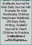 Paperback Gratitude Journal for Girls : The 5 Minute Gratitude Journal for Kids Daily Journal with Prompts for Kids Workbooks Children Happiness Notebook, 100 Days Daily Writing, Grateful Journal to Teach Children to Practice Gratitude and Mindfulness Book