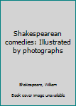 Hardcover Shakespearean comedies: Illustrated by photographs Book