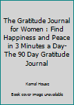 Paperback The Gratitude Journal for Women : Find Happiness and Peace in 3 Minutes a Day-The 90 Day Gratitude Journal Book