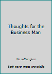 Hardcover Thoughts for the Business Man Book